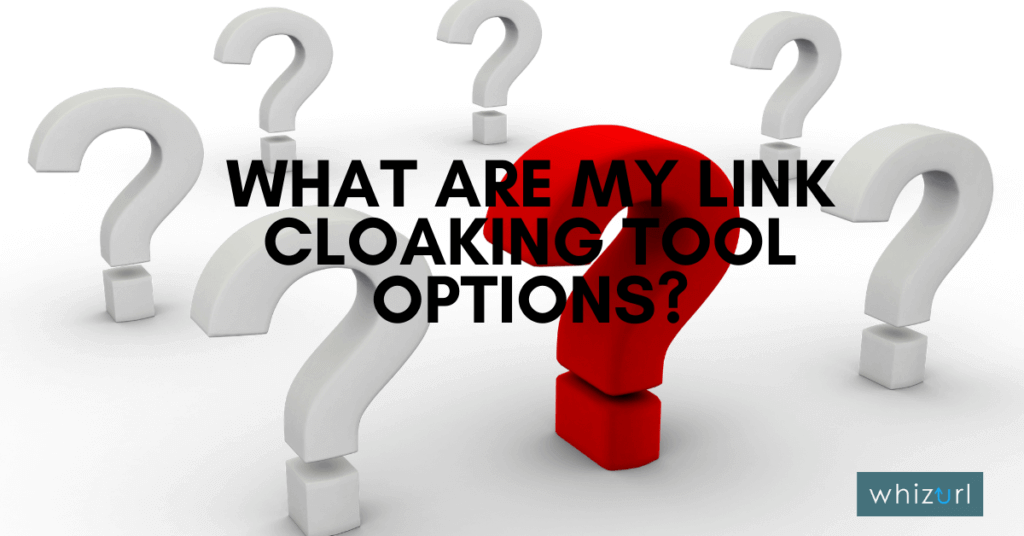 Whizurl What are my Link Cloaking Tool Options