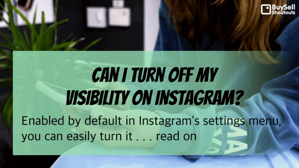 Can I turn off my visibility on Instagram?